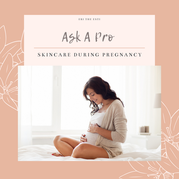Ask A Pro: Skincare And Pregnancy