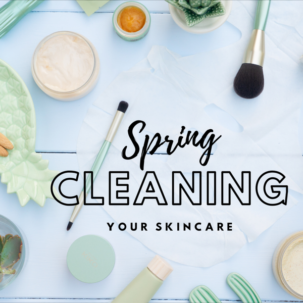 Spring Cleaning Your Skincare!