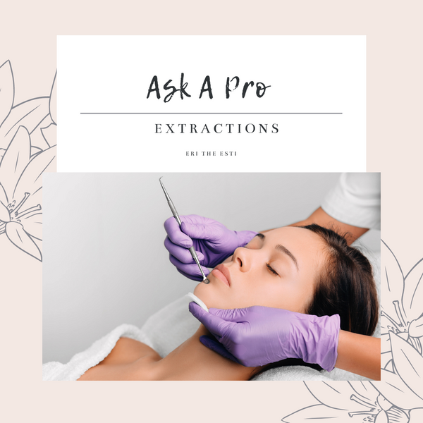 Ask A Pro: Extractions, Blackheads, and Clogged Pores